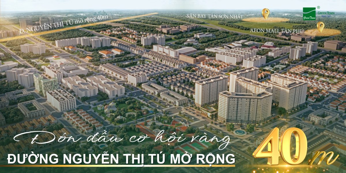 Green Town Binh Tan - Đón Đầu Cơ Hội Vàng Với Đường Nguyễn Thị Tú Mở Rộng 40m